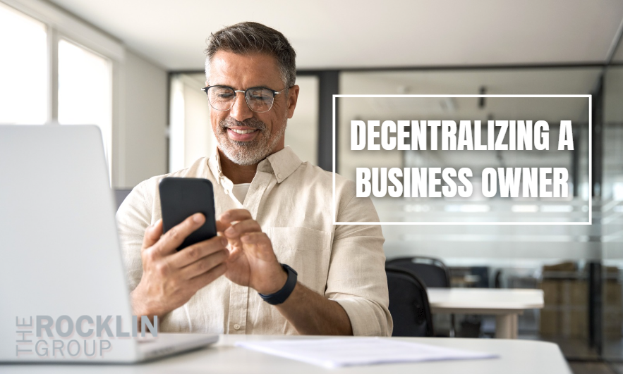 Building a Business That Thrives Without You: The Overlooked Power of Decentralization